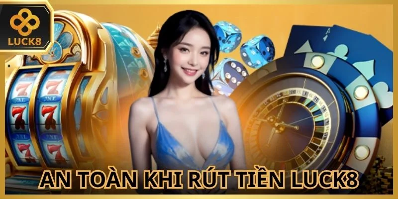cach-gia-tang-an-toan-khi-rut-tien-luck8
