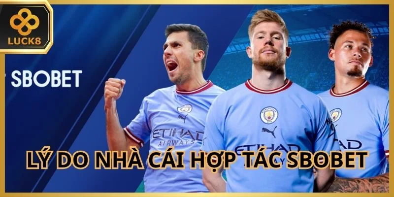 Lý do nhà cái hợp tác chặt chẽ với Sbobet
